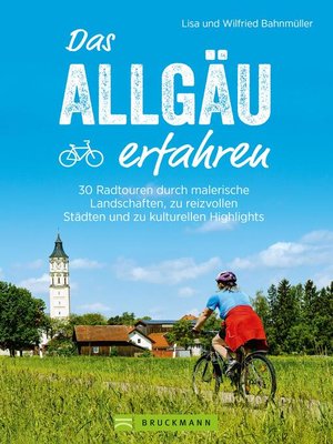cover image of Das Allgäu erfahren. 30 Radtouren durch malerische Landschaften und reizvolle Städte